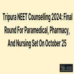 Final Round Of Tripura NEET Counselling 2024 To Be Held On October 25